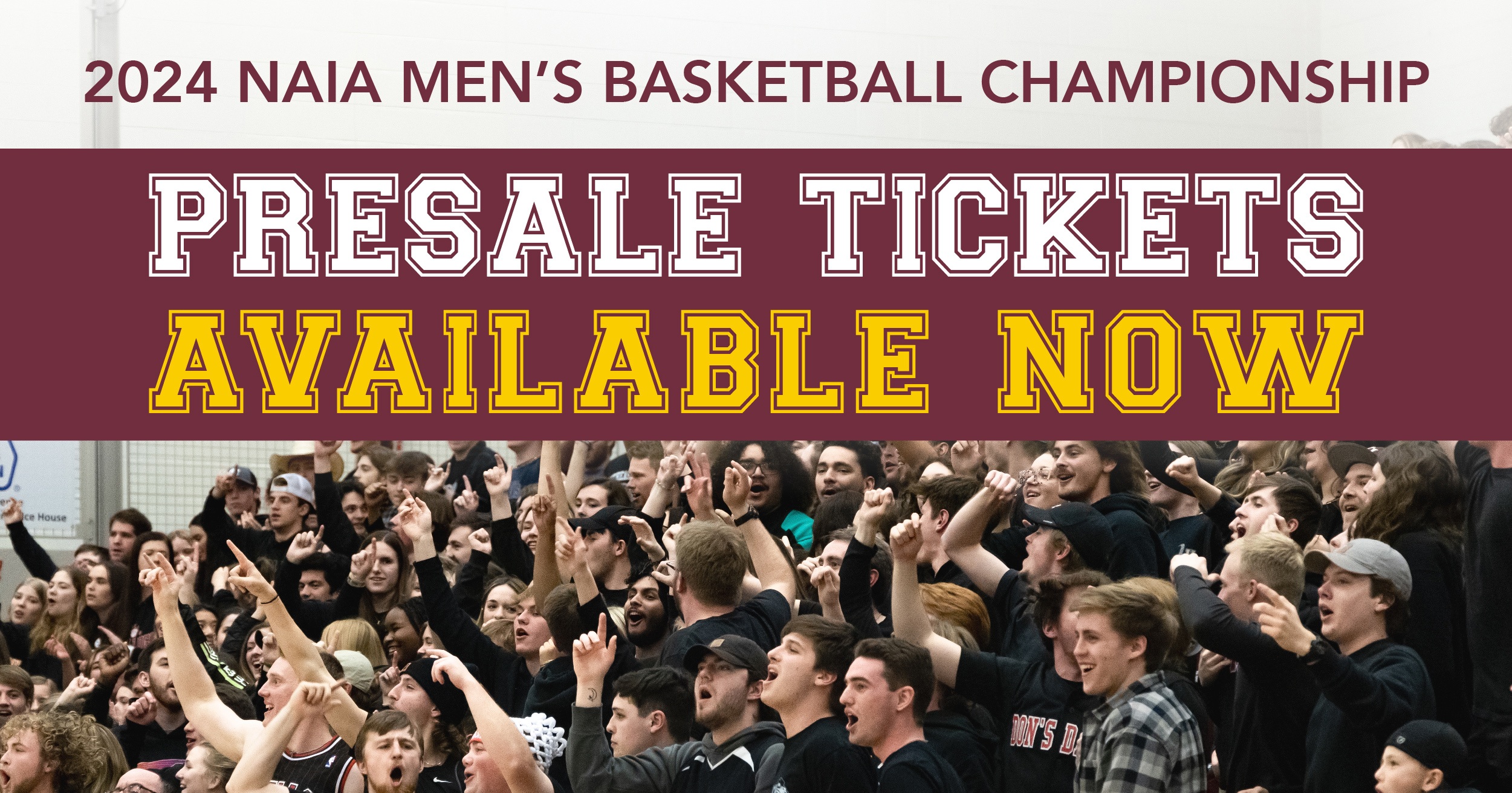 A large excited crowd at a basketball game, with banners reading 2024 NAIA Men’s Basketball Championship and Presale Tickets Available Now in bold white and yellow letters.