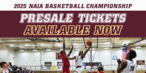 A promotional banner for the 2025 NAIA Basketball Championship reads, Presale Tickets Available Now, above an action photo of a basketball game in a gym. Players in white and red uniforms compete under bright lights.