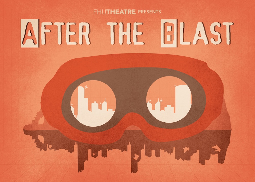 A stylized poster for After the Blast shows red goggles framing a city skyline, with an upside-down city underneath. The text at the top reads FHUTHEATRE presents After the Blast in bold, weathered letters.