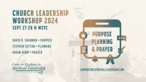 Church Leadership Workshop 2024 event flyer with dates September 27-28 at MSYC. Speakers listed: David R. Shannon (Purpose), Stephen Sutton (Planning), Hiram Kemp (Prayer). Includes event website and logo.