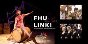 A performer in striped clothes sits on a barrel on stage; inset photos show musicians playing brass instruments and a choir singing. Text reads: FHU at the LINK! Celebrating Fine and Performing Arts. LINK CENTRE.